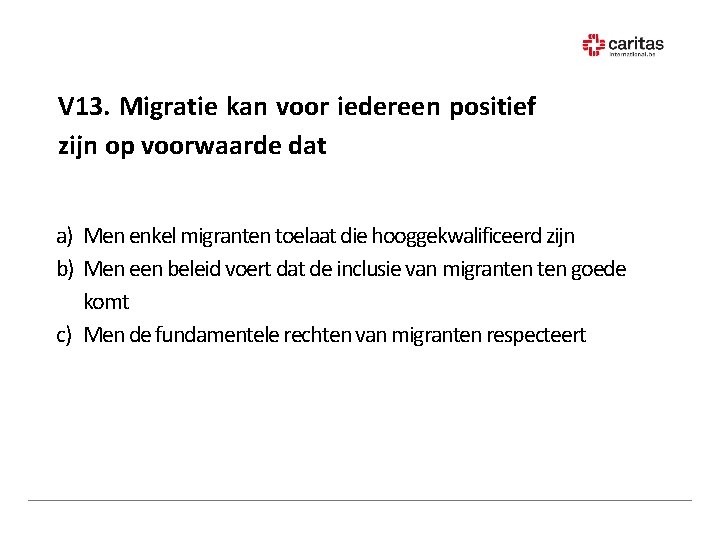 V 13. Migratie kan voor iedereen positief zijn op voorwaarde dat a) Men enkel