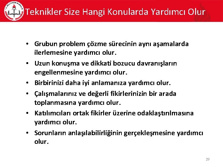 Teknikler Size Hangi Konularda Yardımcı Olur • Grubun problem çözme sürecinin aynı aşamalarda ilerlemesine