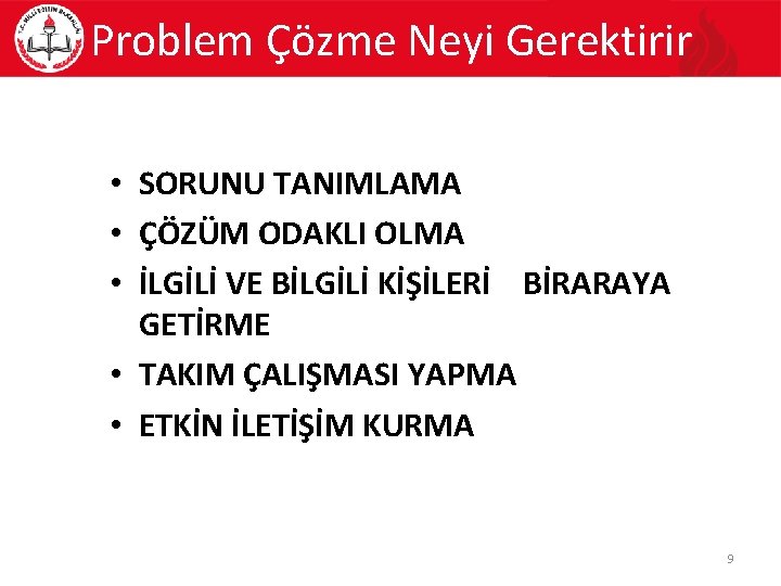 Problem Çözme Neyi Gerektirir • SORUNU TANIMLAMA • ÇÖZÜM ODAKLI OLMA • İLGİLİ VE