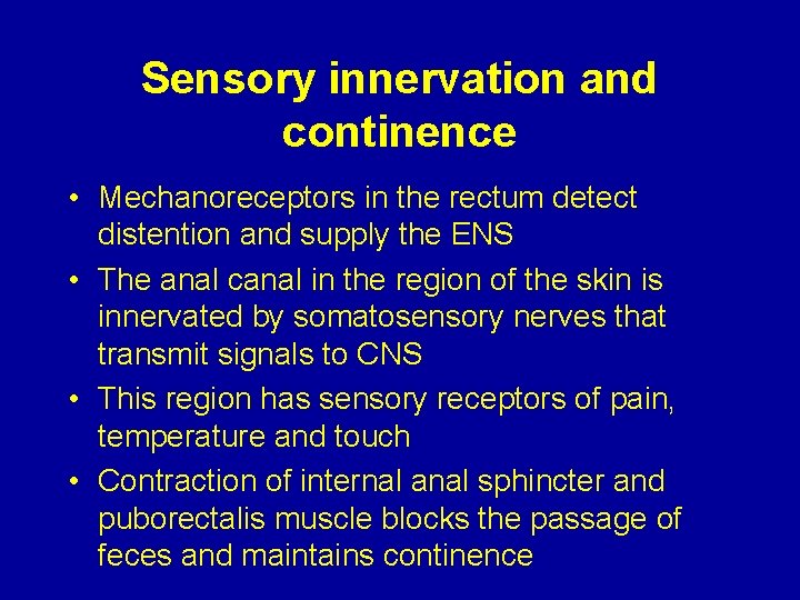 Sensory innervation and continence • Mechanoreceptors in the rectum detect distention and supply the