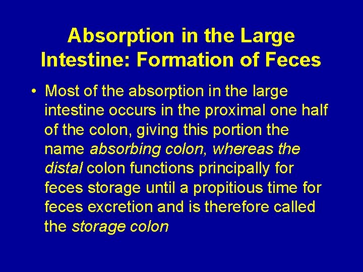 Absorption in the Large Intestine: Formation of Feces • Most of the absorption in