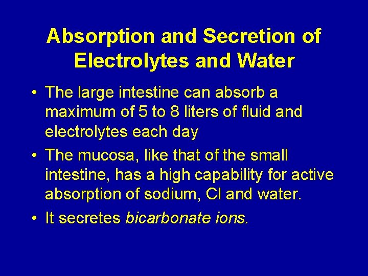 Absorption and Secretion of Electrolytes and Water • The large intestine can absorb a