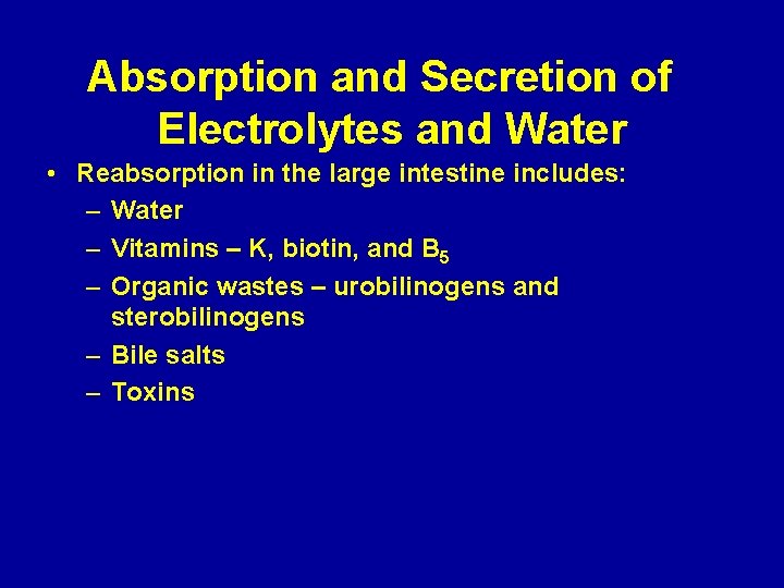 Absorption and Secretion of Electrolytes and Water • Reabsorption in the large intestine includes: