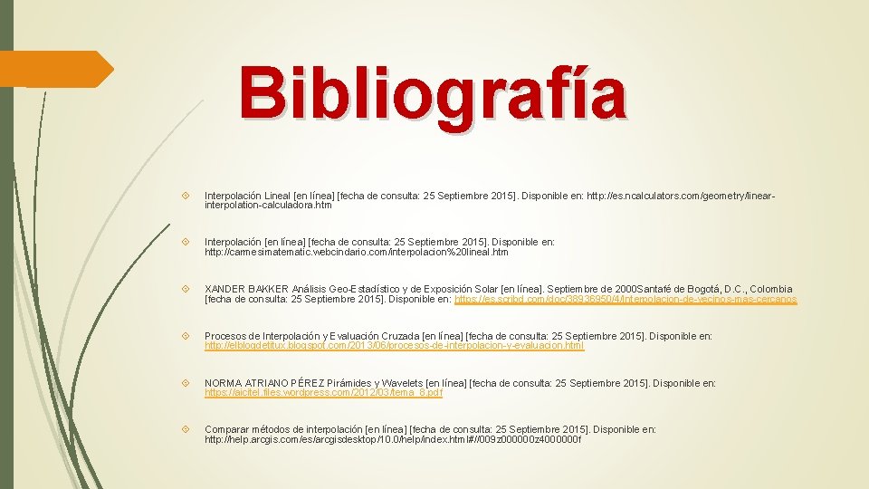 Bibliografía Interpolación Lineal [en línea] [fecha de consulta: 25 Septiembre 2015]. Disponible en: http: