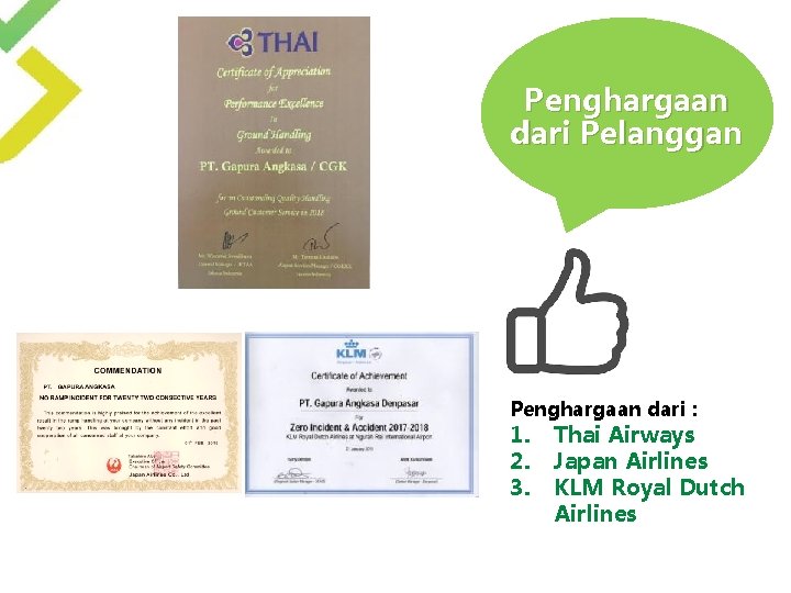 Penghargaan dari Pelanggan Penghargaan dari : 1. 2. 3. Thai Airways Japan Airlines KLM