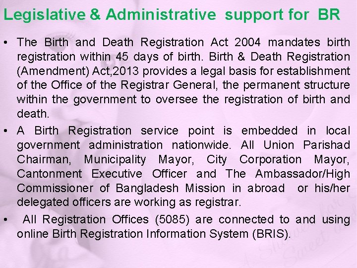 Legislative & Administrative support for BR • The Birth and Death Registration Act 2004