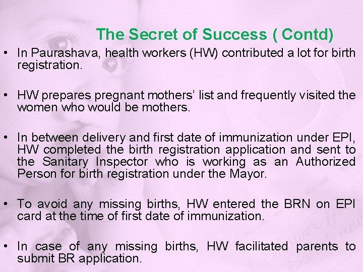 The Secret of Success ( Contd) • In Paurashava, health workers (HW) contributed a
