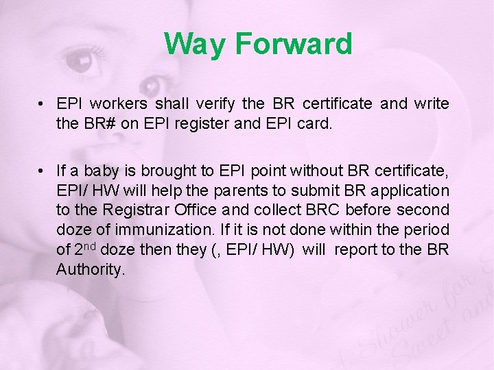 Way Forward • EPI workers shall verify the BR certificate and write the BR#