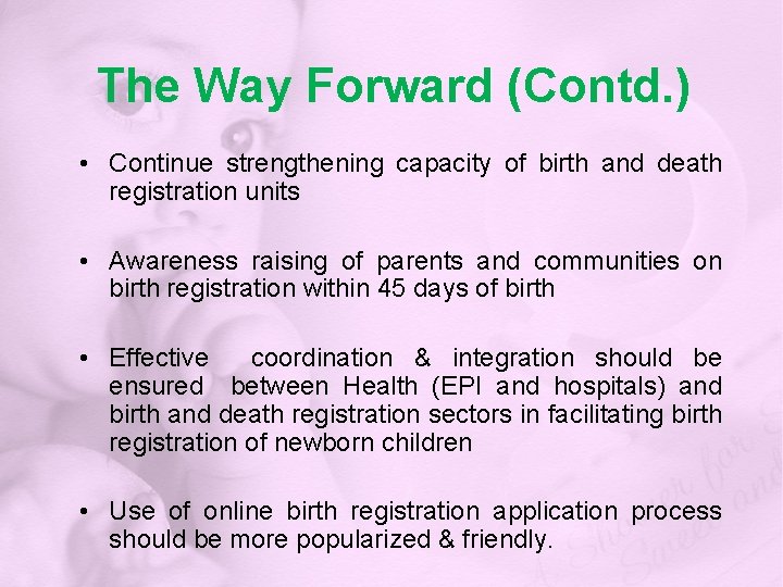 The Way Forward (Contd. ) • Continue strengthening capacity of birth and death registration