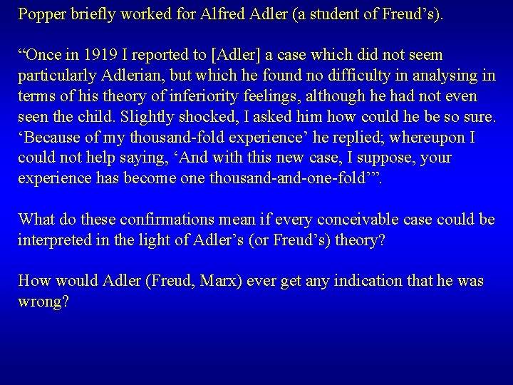 Popper briefly worked for Alfred Adler (a student of Freud’s). “Once in 1919 I