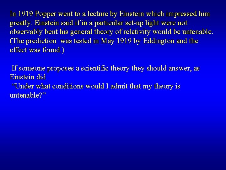 In 1919 Popper went to a lecture by Einstein which impressed him greatly. Einstein