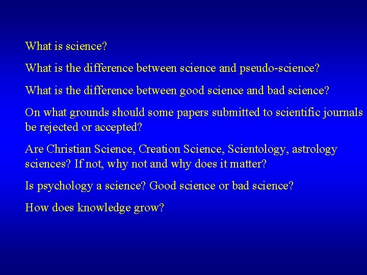 What is science? What is the difference between science and pseudo-science? What is the