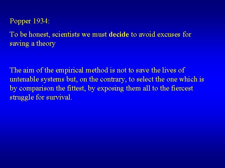Popper 1934: To be honest, scientists we must decide to avoid excuses for saving
