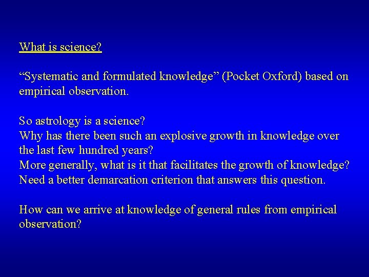 What is science? “Systematic and formulated knowledge” (Pocket Oxford) based on empirical observation. So