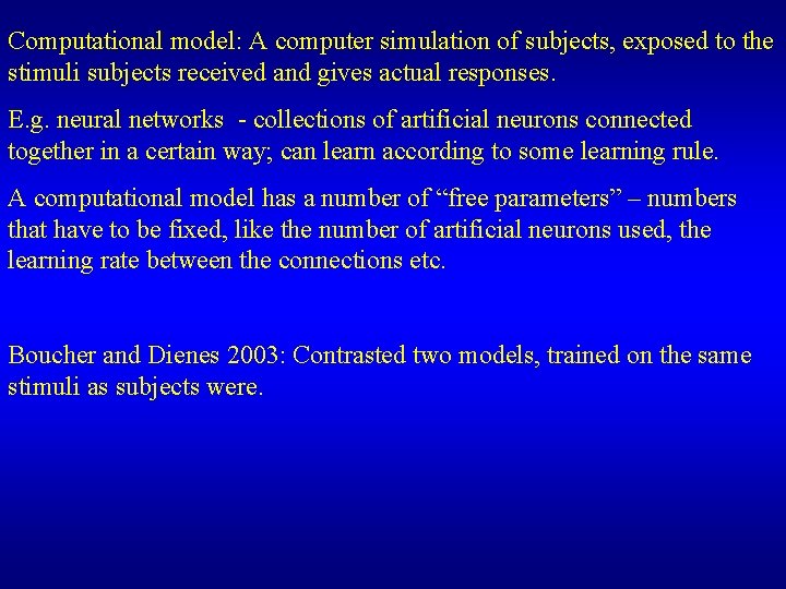 Computational model: A computer simulation of subjects, exposed to the stimuli subjects received and