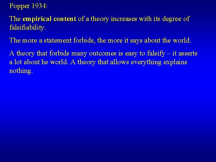 Popper 1934: The empirical content of a theory increases with its degree of falsifiability.
