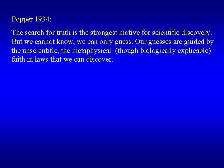 Popper 1934: The search for truth is the strongest motive for scientific discovery. But
