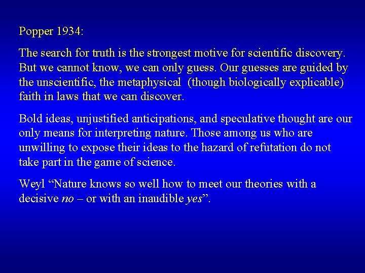 Popper 1934: The search for truth is the strongest motive for scientific discovery. But