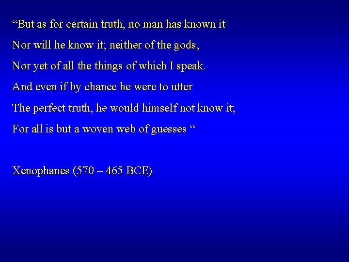 “But as for certain truth, no man has known it Nor will he know