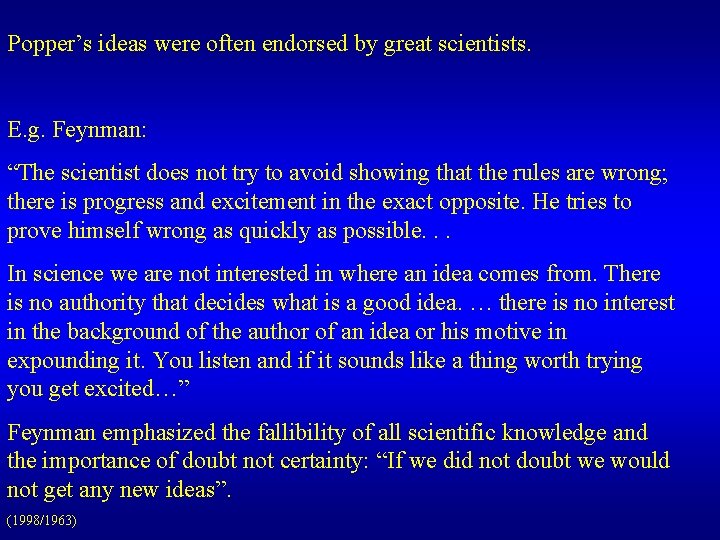 Popper’s ideas were often endorsed by great scientists. E. g. Feynman: “The scientist does