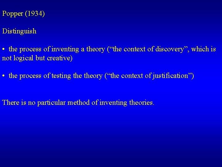 Popper (1934) Distinguish • the process of inventing a theory (“the context of discovery”,