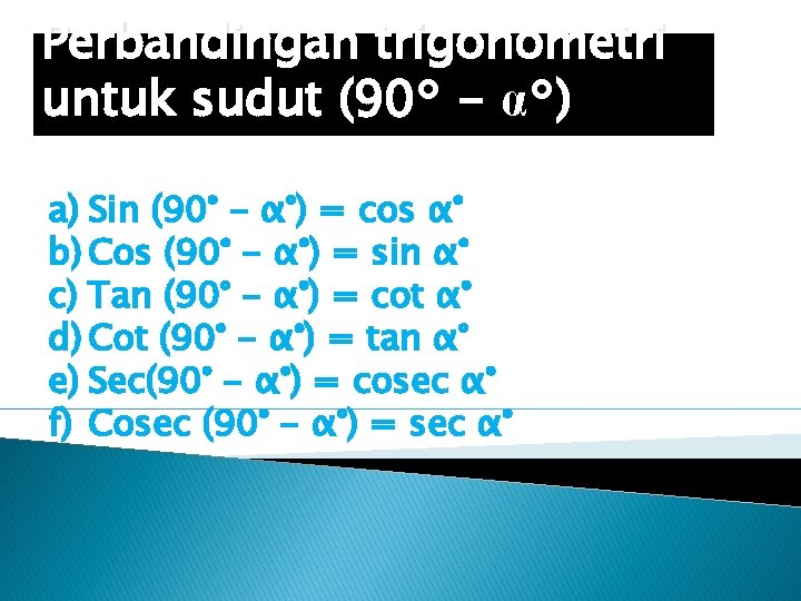 Perbandingan trigonometri untuk sudut (90° - α°) a) Sin (90° - α°) = cos