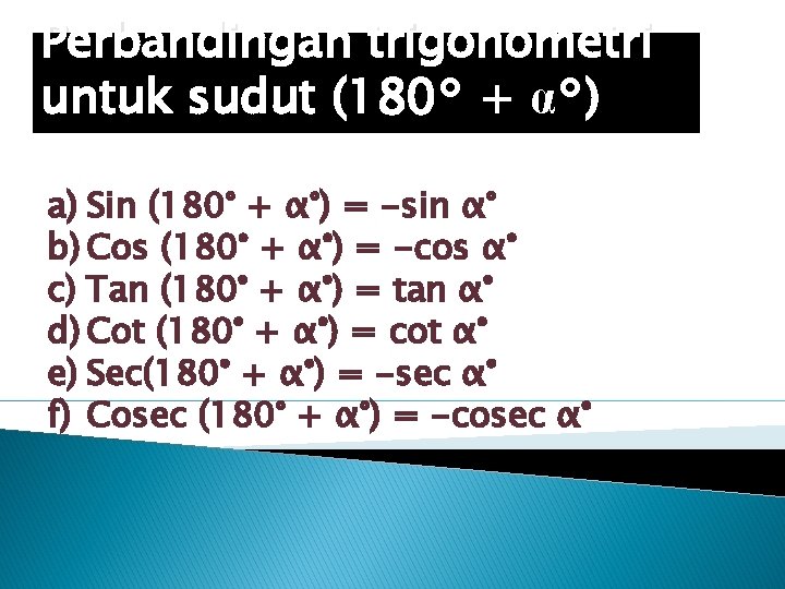 Perbandingan trigonometri untuk sudut (180° + α°) a) Sin (180° + α°) = -sin