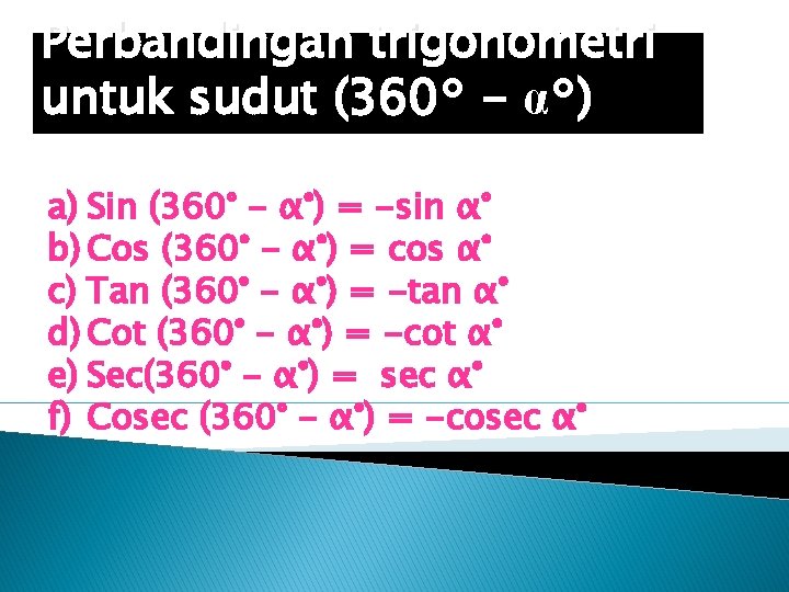 Perbandingan trigonometri untuk sudut (360° - α°) a) Sin (360° - α°) = -sin