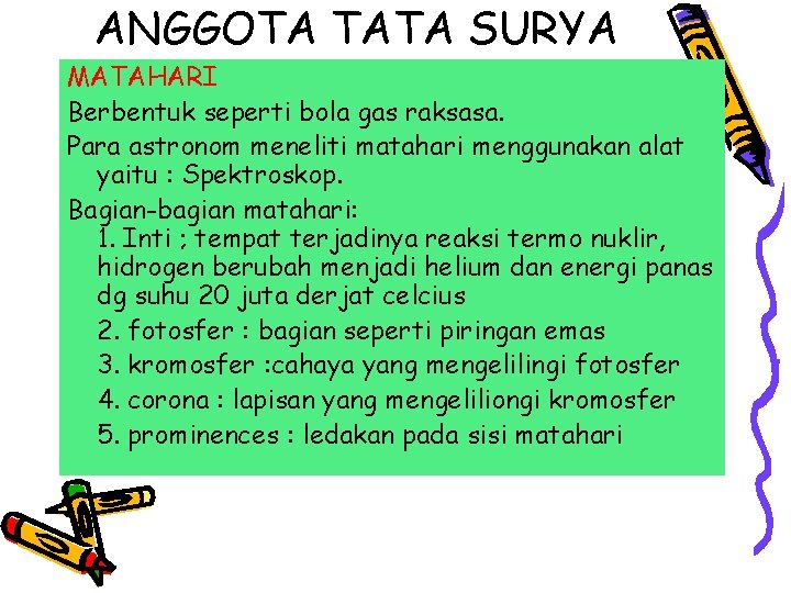 ANGGOTA TATA SURYA MATAHARI Berbentuk seperti bola gas raksasa. Para astronom meneliti matahari menggunakan