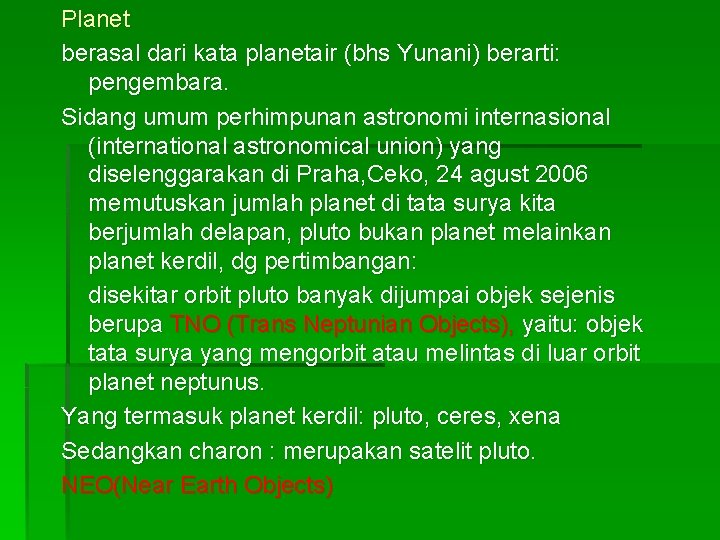 Planet berasal dari kata planetair (bhs Yunani) berarti: pengembara. Sidang umum perhimpunan astronomi internasional