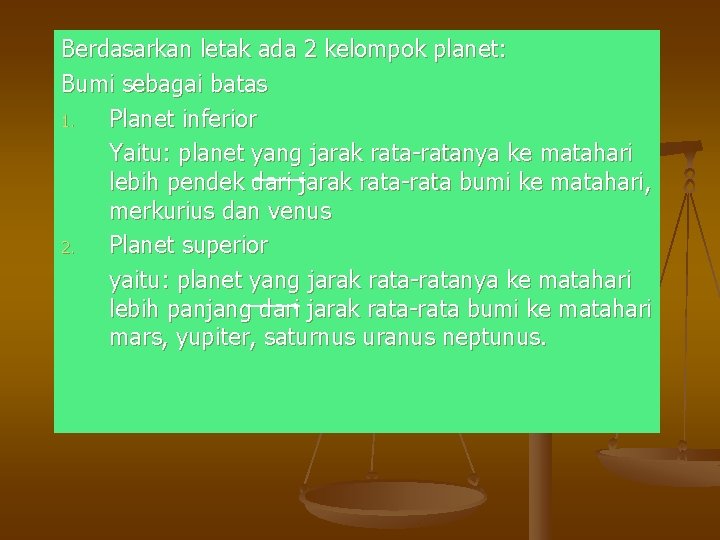 Berdasarkan letak ada 2 kelompok planet: Bumi sebagai batas 1. Planet inferior Yaitu: planet