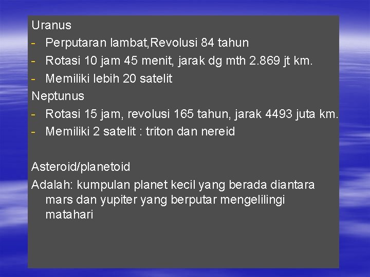 Uranus - Perputaran lambat, Revolusi 84 tahun - Rotasi 10 jam 45 menit, jarak