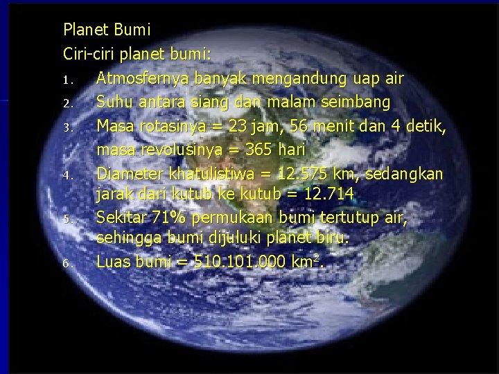 Planet Bumi Ciri-ciri planet bumi: 1. Atmosfernya banyak mengandung uap air 2. Suhu antara