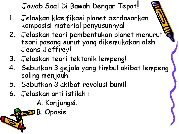 Jawab Soal Di Bawah Dengan Tepat! 1. Jelaskan klasifikasi planet berdasarkan komposisi material penyusunnya!