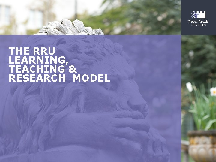 THE RRU LEARNING, TEACHING & RESEARCH MODEL 