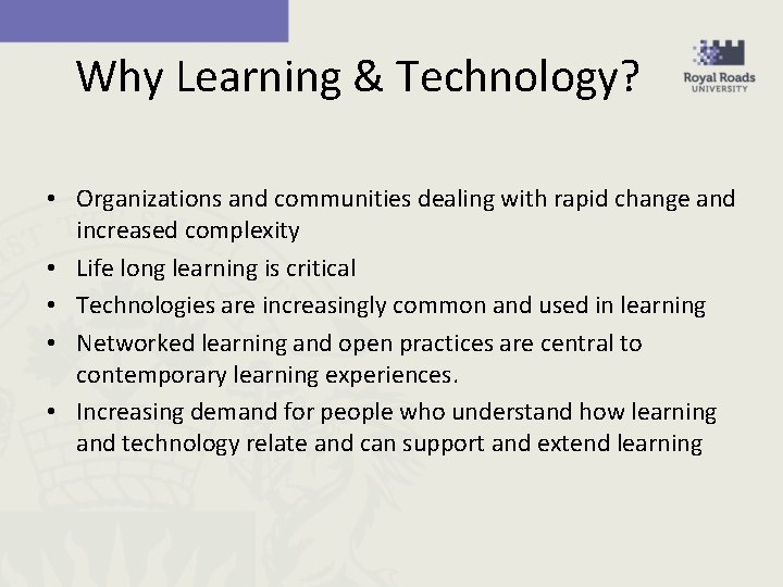 Why Learning & Technology? • Organizations and communities dealing with rapid change and increased