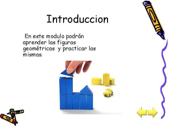 Introduccion En este modulo podrán aprender las figuras geométricas y practicar las mismas. 