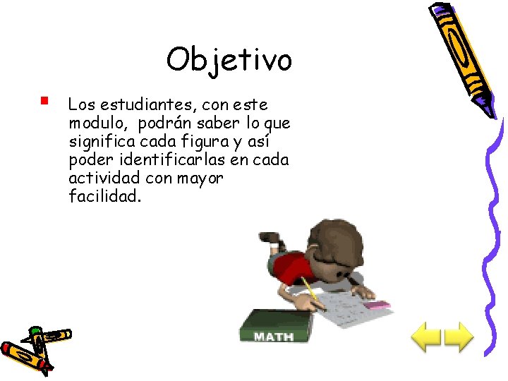 Objetivo § Los estudiantes, con este modulo, podrán saber lo que significa cada figura