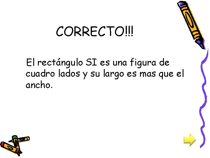 CORRECTO!!! El rectángulo SI es una figura de cuadro lados y su largo es