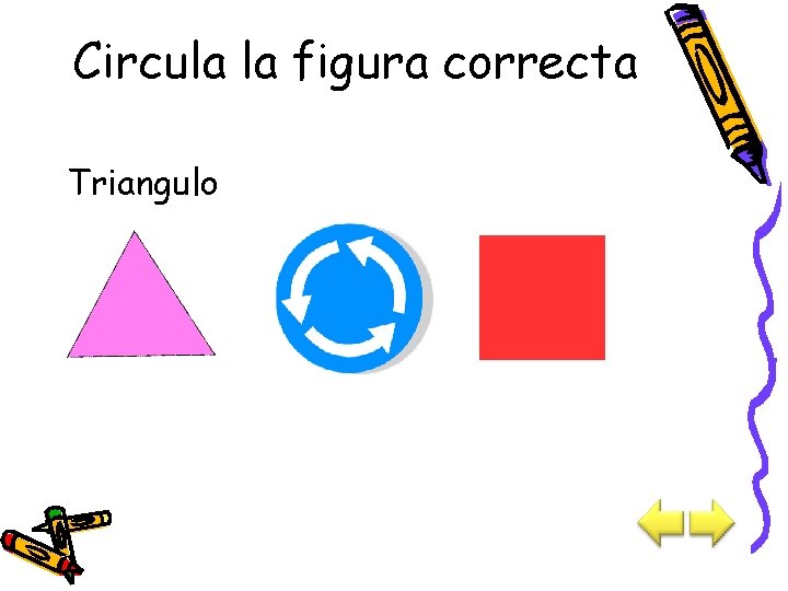 Circula la figura correcta Triangulo 