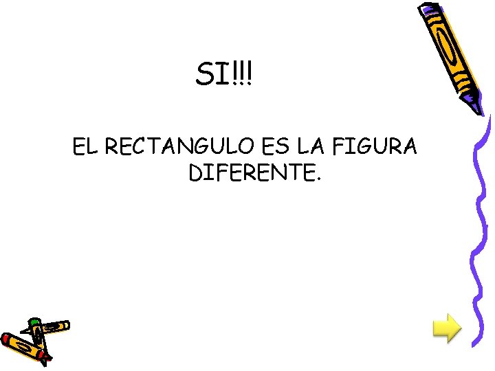 SI!!! EL RECTANGULO ES LA FIGURA DIFERENTE. 