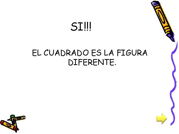 SI!!! EL CUADRADO ES LA FIGURA DIFERENTE. 