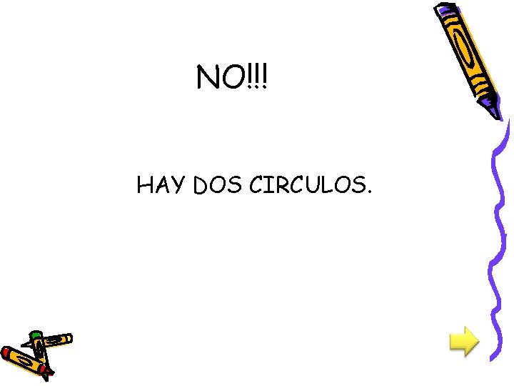 NO!!! HAY DOS CIRCULOS. 