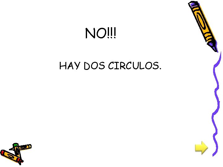 NO!!! HAY DOS CIRCULOS. 