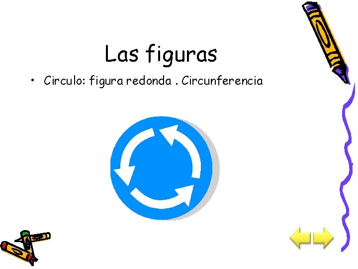 Las figuras • Circulo: figura redonda. Circunferencia 