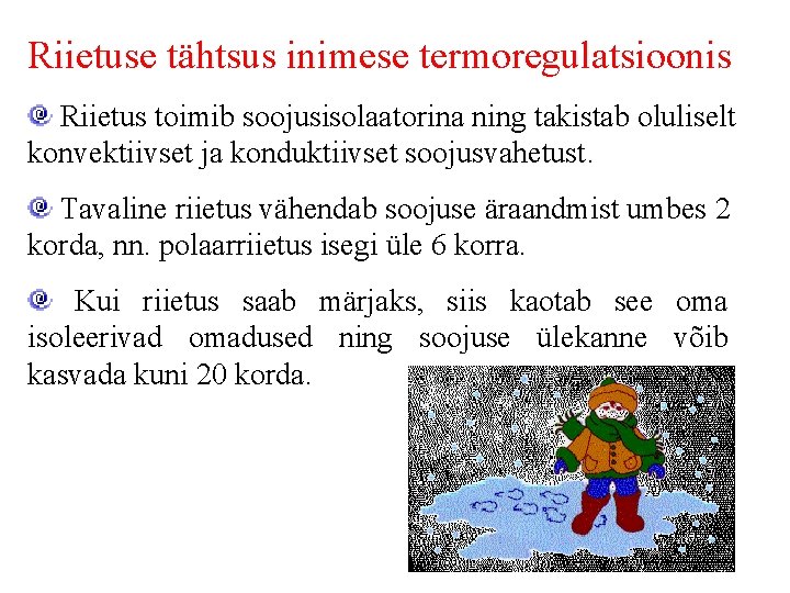 Riietuse tähtsus inimese termoregulatsioonis Riietus toimib soojusisolaatorina ning takistab oluliselt konvektiivset ja konduktiivset soojusvahetust.