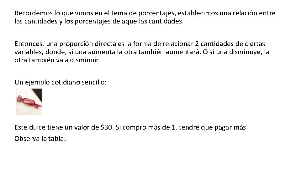 Recordemos lo que vimos en el tema de porcentajes, establecimos una relación entre las