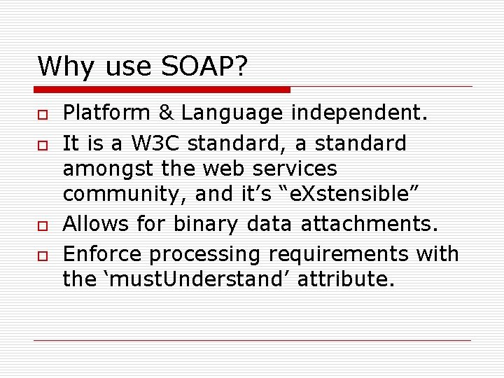 Why use SOAP? o o Platform & Language independent. It is a W 3