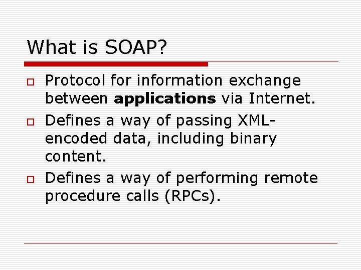 What is SOAP? o o o Protocol for information exchange between applications via Internet.