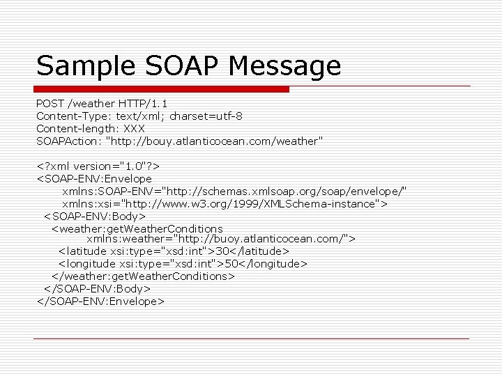 Sample SOAP Message POST /weather HTTP/1. 1 Content-Type: text/xml; charset=utf-8 Content-length: XXX SOAPAction: "http: